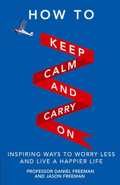 Daniel Freeman: How to Keep Calm and Carry On, Buch