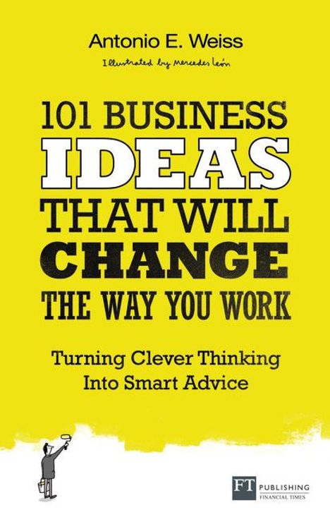Antonio Weiss: 101 Business Ideas That Will Change the Way You Work, Buch