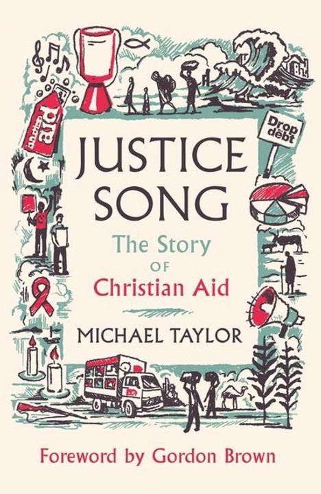 Texte: Justice Song, The Story of Christian Aid, Michael Taylor, Foreword by Gordon Brown. Illustration mit Hilfssymbolen.