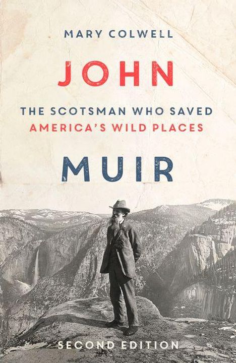 Text: "John Muir: The Scotsman Who Saved America's Wild Places, Second Edition" von Mary Colwell. Schwarz-weißes Foto eines Mannes in einer Berglandschaft.