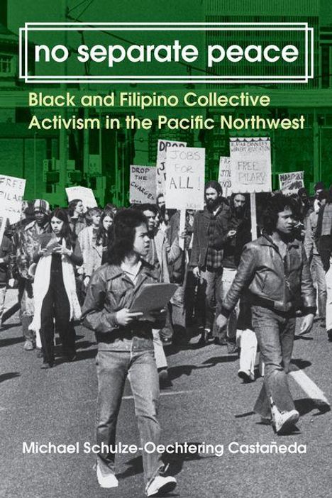 „no separate peace; Black and Filipino Collective Activism in the Pacific Northwest; Michael Schulze-Oechtering Castañeda.“  
Menschen bei einer Protestveranstaltung mit Schildern.