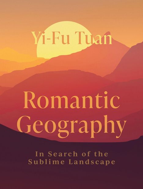 Yi-Fu Tuan: "Romantic Geography" und "In Search of the Sublime Landscape". Illustration von Bergen im Sonnenuntergang.