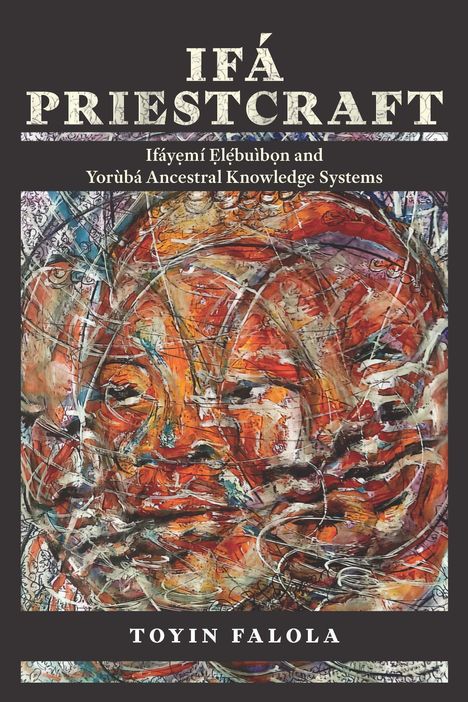 "IFÁ PRIESTCRAFT" steht oben, darunter "Ifáyemí Elèbúìbọn and Yorùbá Ancestral Knowledge Systems". Unten: "TOYIN FALOLA". Buntes Kunstwerk.