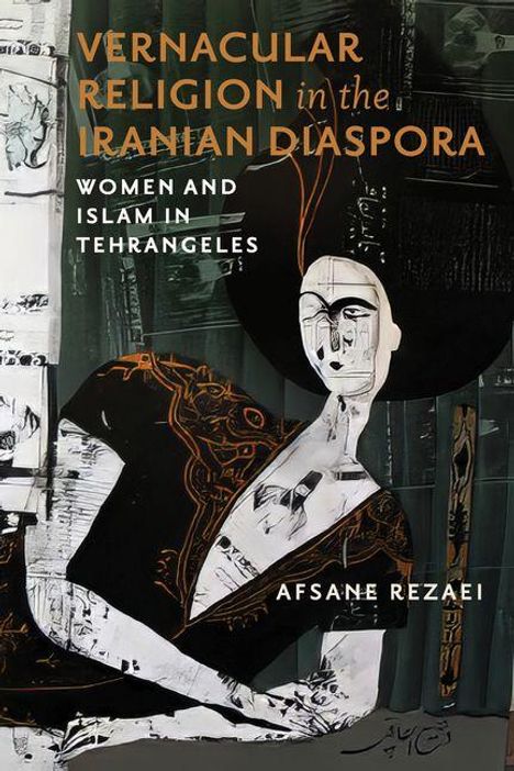 „Vernacular Religion in the Iranian Diaspora: Women and Islam in Tehrangeles“ von Afsane Rezaei. Illustration einer abstrakten Figur.