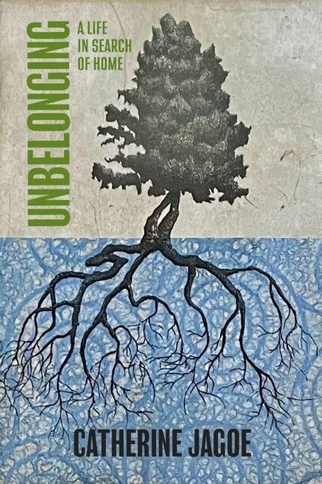 „UNBELONGING: A Life in Search of Home“, Catherine Jagoe. Illustration eines Baums mit tiefen Wurzeln.
