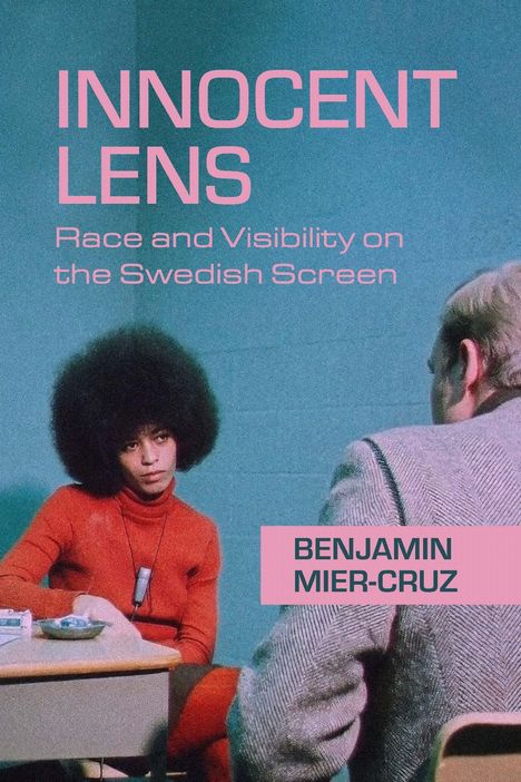 INNOCENT LENS: Race and Visibility on the Swedish Screen. Unten rechts: BENJAMIN MIER-CRUZ. Zwei Personen am Tisch.