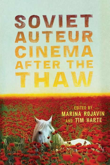 „Soviet Auteur Cinema After the Thaw“, herausgegeben von Marina Rojavin und Tim Harte. Pferd in Mohnblumenfeld.