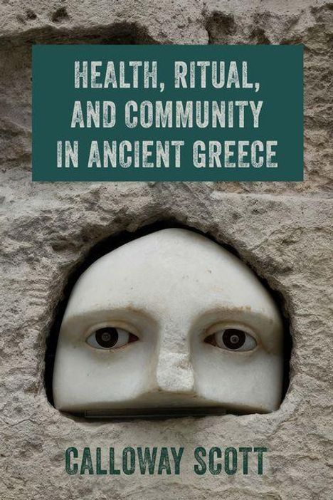 Titel: „Health, Ritual, and Community in Ancient Greece“ von Calloway Scott. Steinmaske mit hervorlugenden Augen.