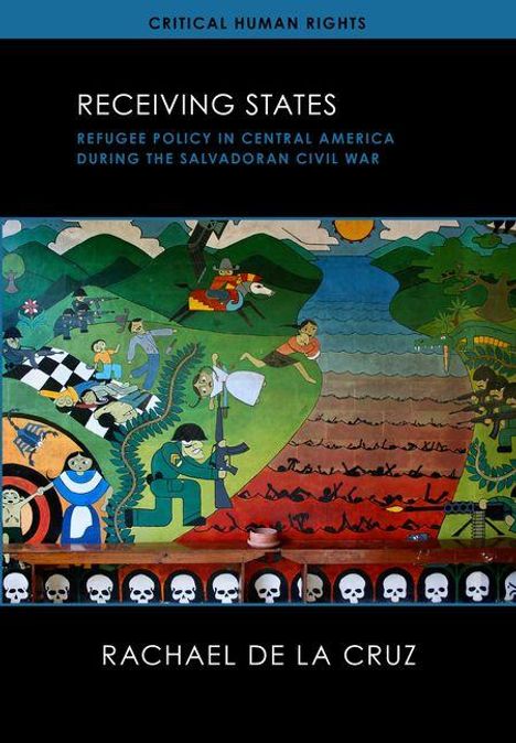 Text: "Critical Human Rights", "Receiving States", "Refugee Policy in Central America during the Salvadoran Civil War", "Rachael De La Cruz". Illustration von Menschen und Landschaften.
