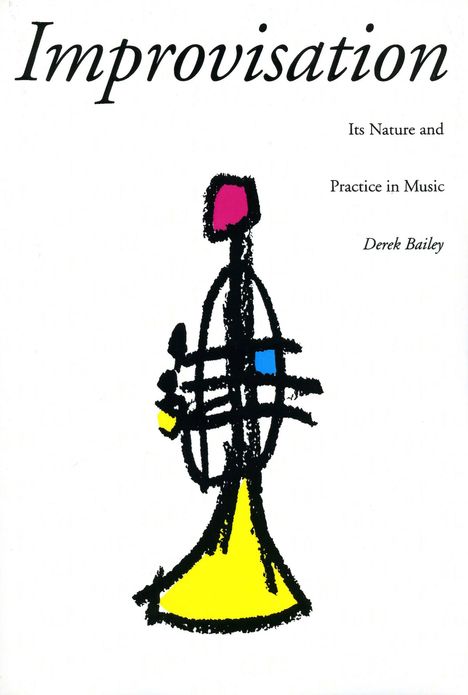 Derek Bailey (1930-2005): Improvisation: Its Nature and Practice in Music, Buch