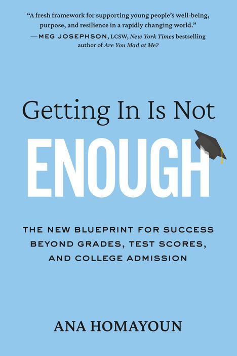"Getting In Is Not Enough: The new blueprint for success beyond grades, test scores, and college admission" von Ana Homayoun.