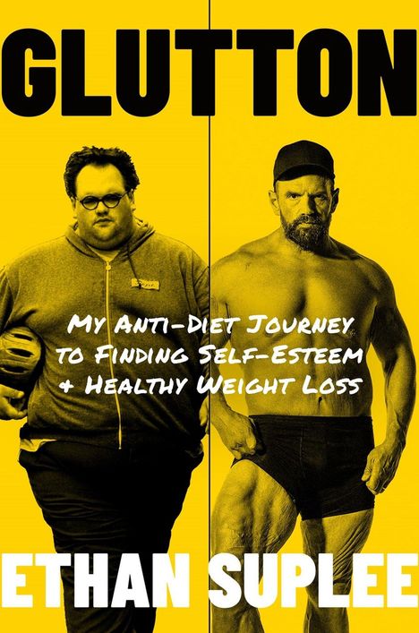 Text: "GLUTTON", "My Anti-Diet Journey to Finding Self-Esteem & Healthy Weight Loss", "ETHAN SUPLEE". Links ein übergewichtiger, rechts ein muskulöser Mann, gelber Hintergrund.