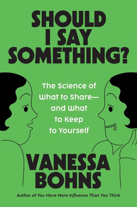 „SHOULD I SAY SOMETHING?“, „The Science of What to Share—and What to Keep to Yourself“, „VANESSA BOHNS“; Illustration: Zwei Gesichter.