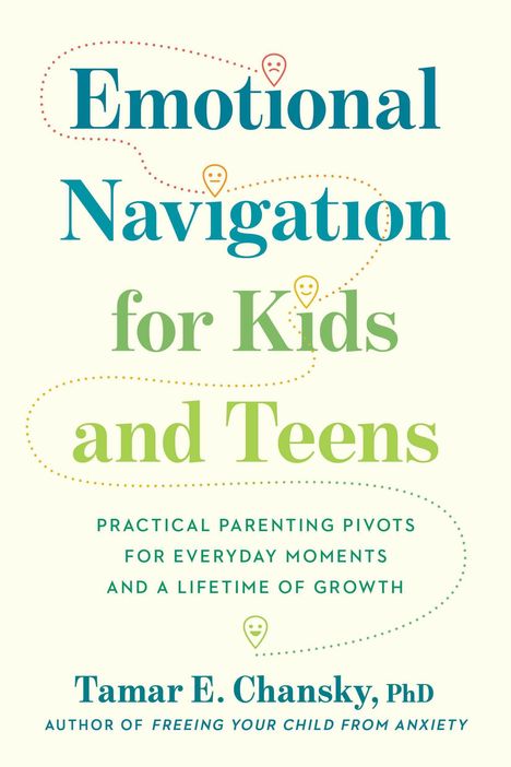 Text: "Emotional Navigation for Kids and Teens. Practical parenting pivots for everyday moments and a lifetime of growth."  
Untertitel: Tamar E. Chansky, PhD. Illustration: Farbige Buchstaben und kleine Navigationssymbole.