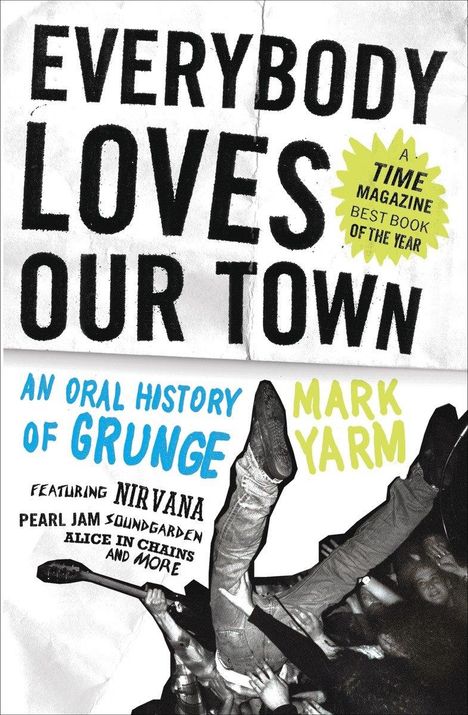 Mark Yarm: Everybody Loves Our Town: An Oral History of Grunge, Buch