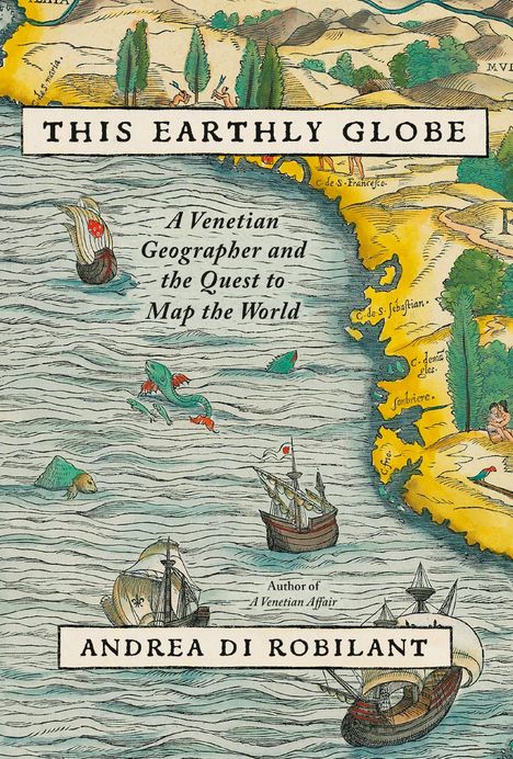 Andrea Di Robilant: This Earthly Globe, Buch
