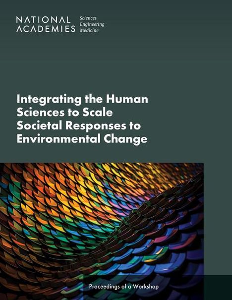 National Academies of Sciences Engineering and Medicine: Integrating the Human Sciences to Scale Societal Responses to Environmental Change, Buch