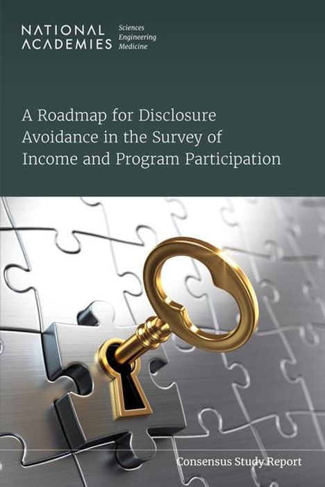 National Academies of Sciences Engineering and Medicine: A Roadmap for Disclosure Avoidance in the Survey of Income and Program Participation, Buch