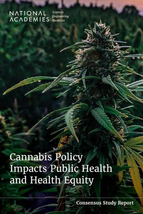 National Academies of Sciences Engineering and Medicine: Cannabis Policy Impacts Public Health and Health Equity, Buch