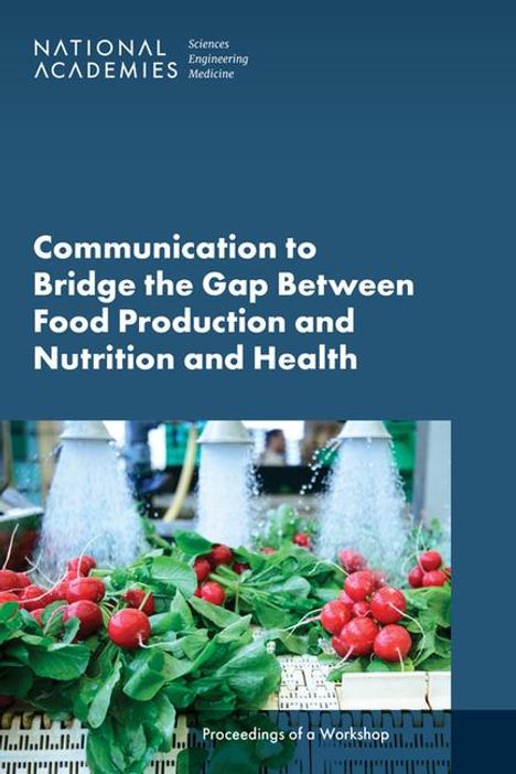 National Academies of Sciences Engineering and Medicine: Communication to Bridge the Gap Between Food Production and Nutrition and Health, Buch