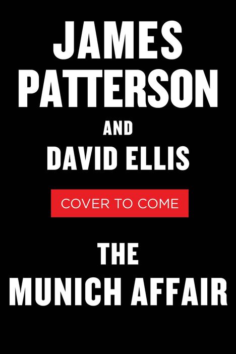 Text: "JAMES PATTERSON AND DAVID ELLIS. COVER TO COME. THE MUNICH AFFAIR." Weißer Text auf schwarzem Hintergrund.