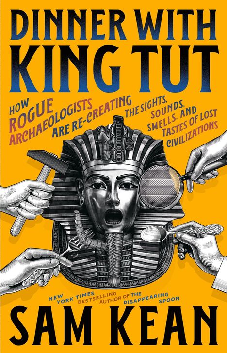„Dinner with King Tut“ von Sam Kean. Illustration einer Pharaomaske umgeben von Händen mit Besteck.