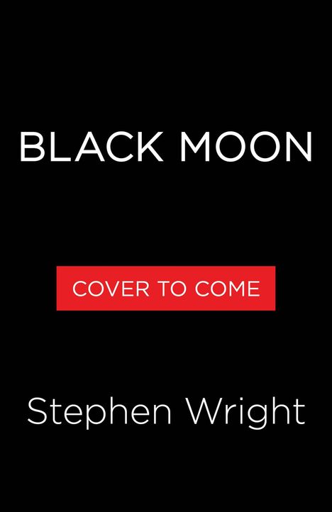 Text: "BLACK MOON", "COVER TO COME", "Stephen Wright". Weißer Text auf schwarzem Hintergrund, rotes Feld in der Mitte.