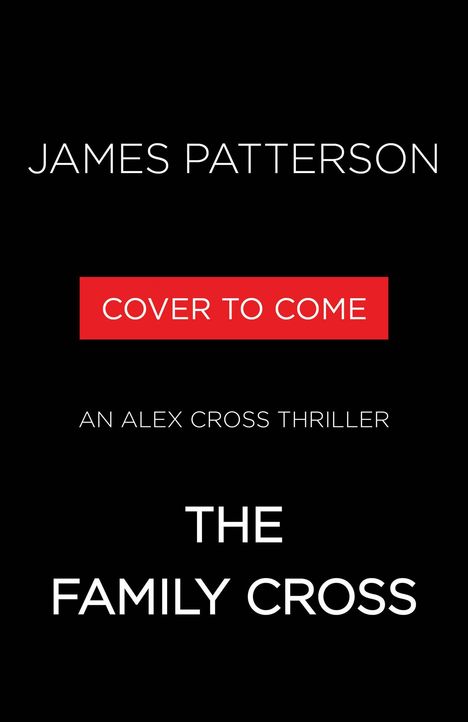 „JAMES PATTERSON“, „COVER TO COME“, „AN ALEX CROSS THRILLER“, „THE FAMILY CROSS“ auf schwarzem Hintergrund.