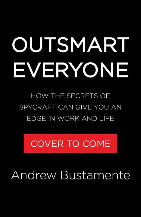 „OUTSMART EVERYONE“ in großen, weißen Buchstaben auf schwarzem Hintergrund. Textbox in Rot: „COVER TO COME“. Darunter „Andrew Bustamante“.