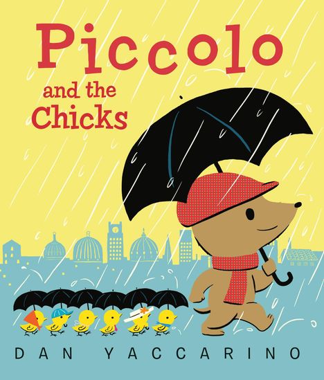 "Piccolo and the Chicks" und "Dan Yaccarino" sind in roter und schwarzer Schrift auf gelbem Hintergrund. Illustration: Ein Tier mit Regenschirm.