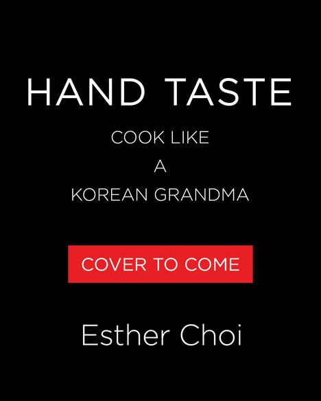 HAND TASTE, COOK LIKE A KOREAN GRANDMA. COVER TO COME. Esther Choi. Schwarzer Hintergrund, rotes Rechteck.
