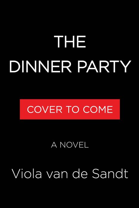 Text auf schwarzem Hintergrund: "THE DINNER PARTY", "COVER TO COME", "A NOVEL", "Viola van de Sandt".
