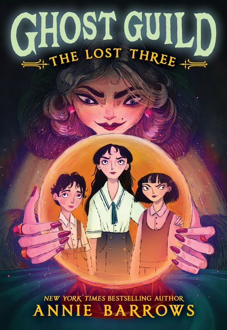 "Ghost Guild: The Lost Three" und "Annie Barrows". Illustration einer Frau mit Kristallkugel, drei Kinder sind darin zu sehen.