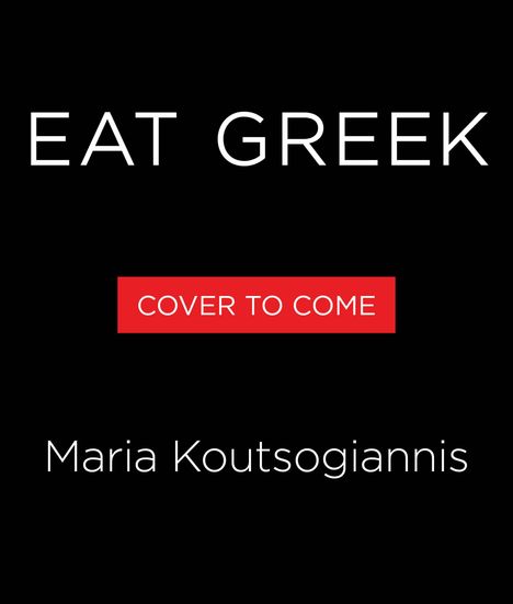 Text: "EAT GREEK", "COVER TO COME", "Maria Koutsogiannis". Schwarzer Hintergrund, weiße und rote Schrift.