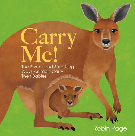 Text: "Carry Me! The Sweet and Surprising Ways Animals Carry Their Babies. Robin Page."
Illustration: Ein Känguru mit Jungem im Beutel.