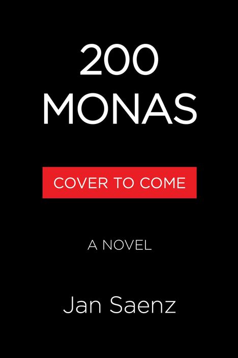 "200 Monas", "Cover to Come", "A Novel", "Jan Saenz". Schwarzer Hintergrund, moderner Schriftstil.
