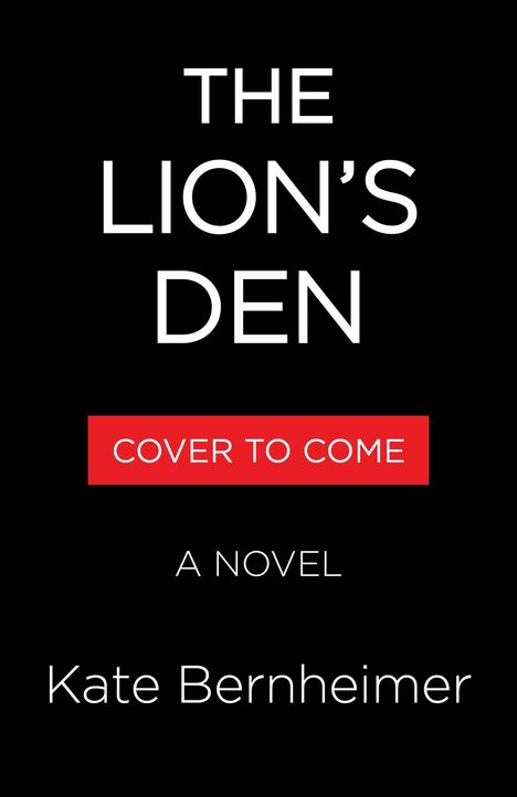 "The Lion's Den", "Cover to Come", "A Novel", "Kate Bernheimer". Schwarzer Hintergrund, minimalistisches Design.