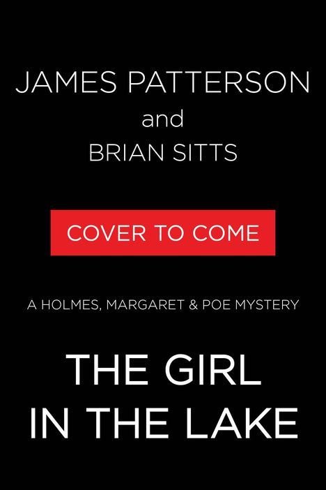 JAMES PATTERSON and BRIAN SITTS, "COVER TO COME" in Rot, "THE GIRL IN THE LAKE" darunter. Minimalistisches Design.