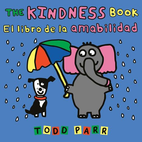 Texte: "THE KINDNESS Book", "El libro de la amabilidad", "TODD PARR". Ein Elefant hält einen bunten Regenschirm über einen Hund.