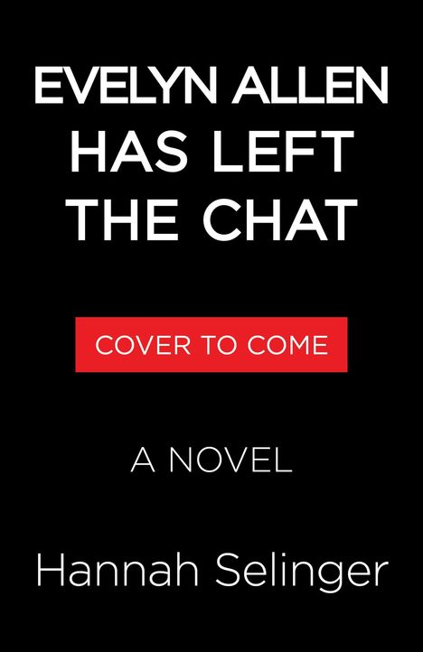 Text in weiß: "EVELYN ALLEN HAS LEFT THE CHAT." Roter Kasten: "COVER TO COME." Darunter: "A NOVEL" und "Hannah Selinger."