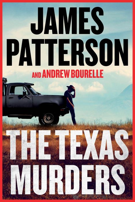 „James Patterson and Andrew Bourelle: The Texas Murders“; ein Cowboy lehnt an einem schwarzen Truck in einer weiten Landschaft.
