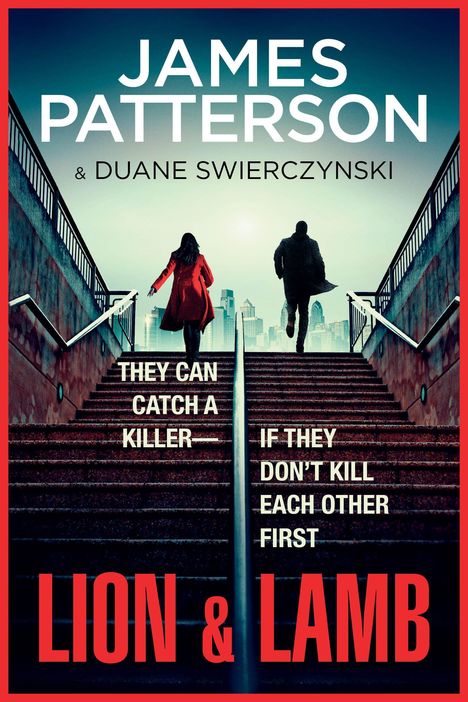 "JAMES PATTERSON & DUANE SWIERCZYNSKI. THEY CAN CATCH A KILLER—IF THEY DON'T KILL EACH OTHER FIRST. LION & LAMB." Zwei Personen auf Treppe.
