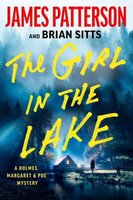 JAMES PATTERSON, BRIAN SITTS, The Girl in the Lake. A Holmes, Margaret & Poe Mystery. Waldszene mit Hütte und Person.