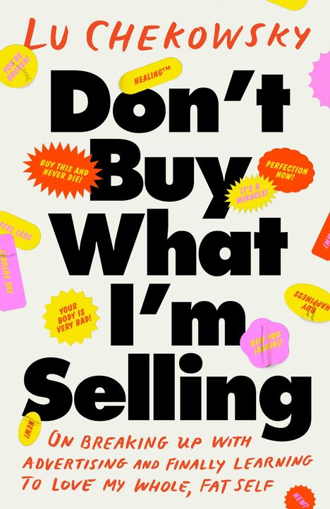 Buchtitel: "Don't Buy What I'm Selling". Bunte Slogans wie "HEALING™", "YOUR BODY IS VERY BAD!".