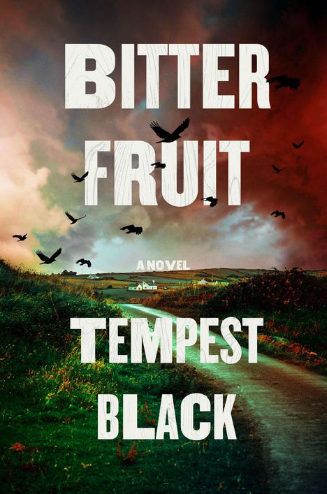 BITTER FRUIT, A NOVEL, TEMPEST BLACK. Landschaft mit dunklem Himmel, krähende Vögel, Landstraße, ferne Häuser.