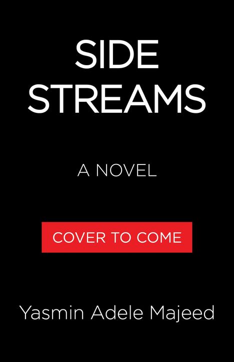 "Side Streams: A Novel", darunter "Cover to Come" auf rotem Hintergrund, unten steht "Yasmin Adele Majeed". Schwarzer Hintergrund.
