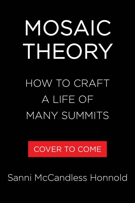 Text: "MOSAIC THEORY: HOW TO CRAFT A LIFE OF MANY SUMMITS. COVER TO COME. Sanni McCandless Honnold." Schwarzer Hintergrund.
