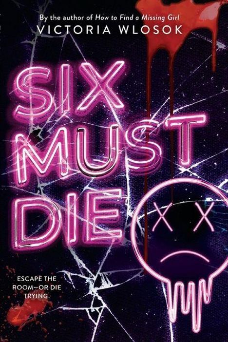 "Six Must Die" in neon, zersplittertes Glas, trauriges Gesicht mit XX-Augen; darunter: "Escape the room—or die trying." Blutspritzer.
