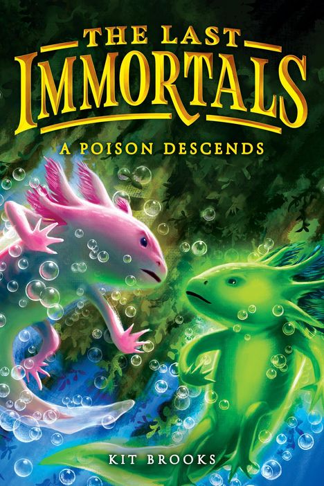 Text: "The Last Immortals: A Poison Descends, Kit Brooks." Zwei bunte Axolotl schwimmen unter Wasser, umgeben von Blasen.