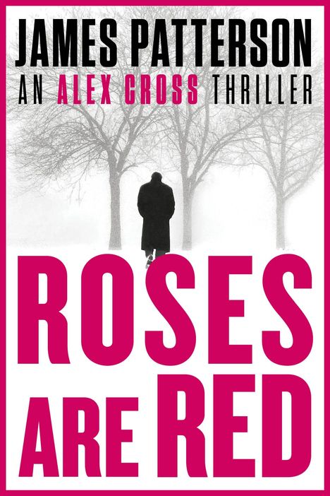 "ROSES ARE RED" steht groß in Pink. Oben: "JAMES PATTERSON AN ALEX CROSS THRILLER". Ein Mann in Mantel geht durch verschneite Bäume.
